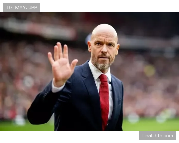 滕哈赫重塑球队结构，稳步提升战斗力与凝聚力